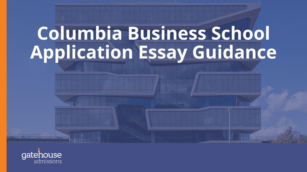 Columbia Business School Application Essay Guidance